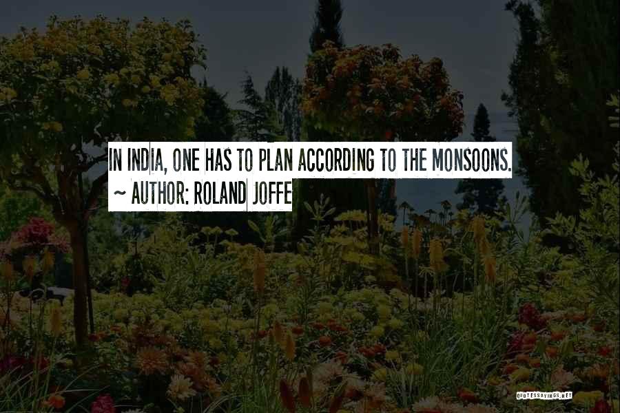 Roland Joffe Quotes: In India, One Has To Plan According To The Monsoons.