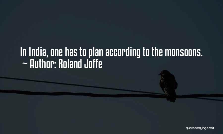 Roland Joffe Quotes: In India, One Has To Plan According To The Monsoons.