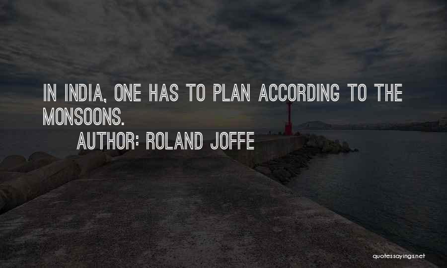 Roland Joffe Quotes: In India, One Has To Plan According To The Monsoons.