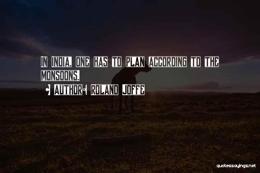 Roland Joffe Quotes: In India, One Has To Plan According To The Monsoons.