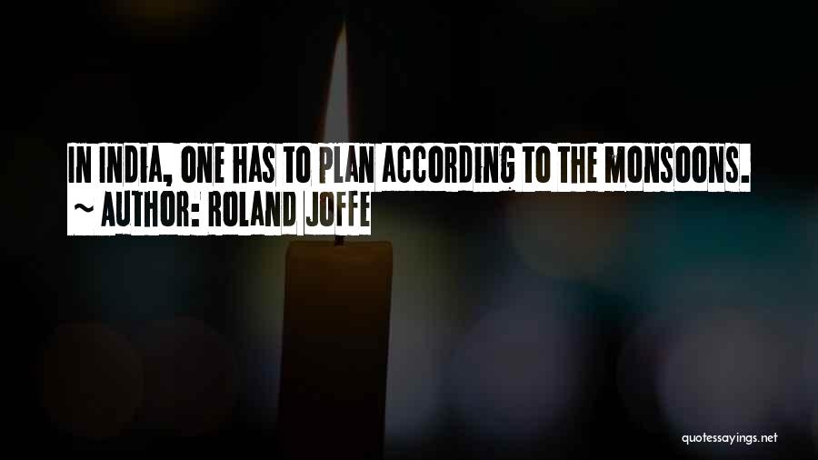 Roland Joffe Quotes: In India, One Has To Plan According To The Monsoons.