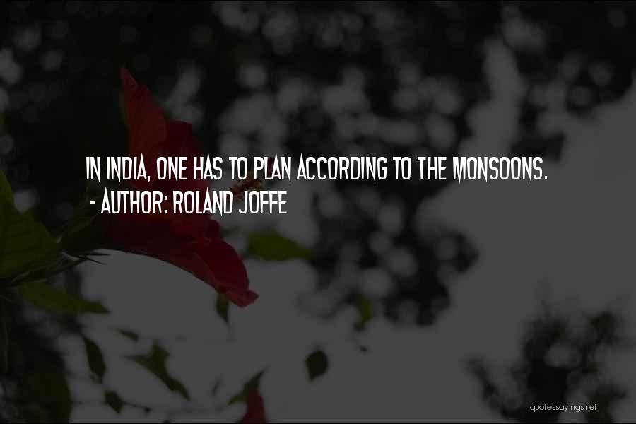 Roland Joffe Quotes: In India, One Has To Plan According To The Monsoons.