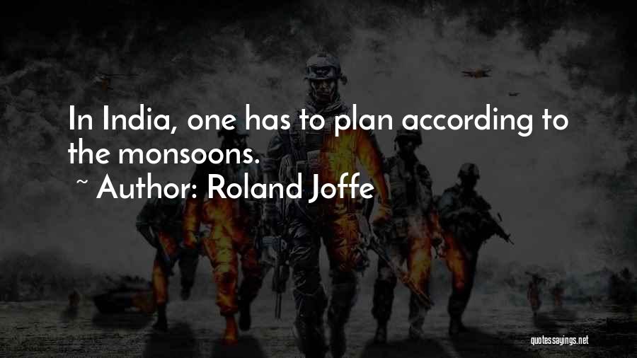 Roland Joffe Quotes: In India, One Has To Plan According To The Monsoons.