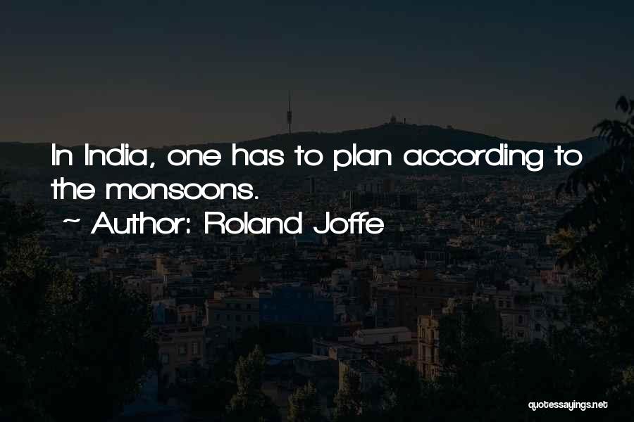 Roland Joffe Quotes: In India, One Has To Plan According To The Monsoons.