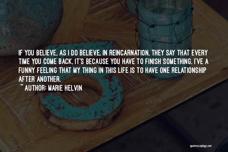 Marie Helvin Quotes: If You Believe, As I Do Believe, In Reincarnation, They Say That Every Time You Come Back, It's Because You