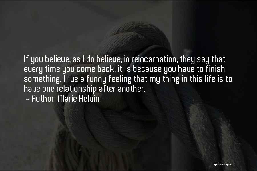 Marie Helvin Quotes: If You Believe, As I Do Believe, In Reincarnation, They Say That Every Time You Come Back, It's Because You