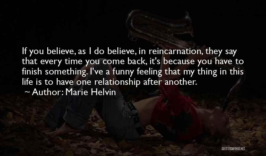 Marie Helvin Quotes: If You Believe, As I Do Believe, In Reincarnation, They Say That Every Time You Come Back, It's Because You