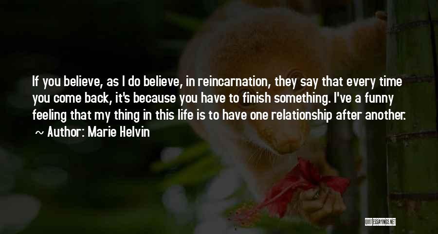 Marie Helvin Quotes: If You Believe, As I Do Believe, In Reincarnation, They Say That Every Time You Come Back, It's Because You