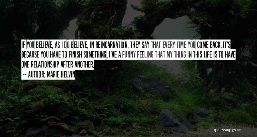 Marie Helvin Quotes: If You Believe, As I Do Believe, In Reincarnation, They Say That Every Time You Come Back, It's Because You