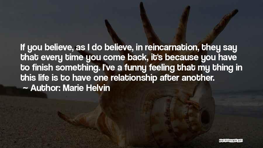 Marie Helvin Quotes: If You Believe, As I Do Believe, In Reincarnation, They Say That Every Time You Come Back, It's Because You