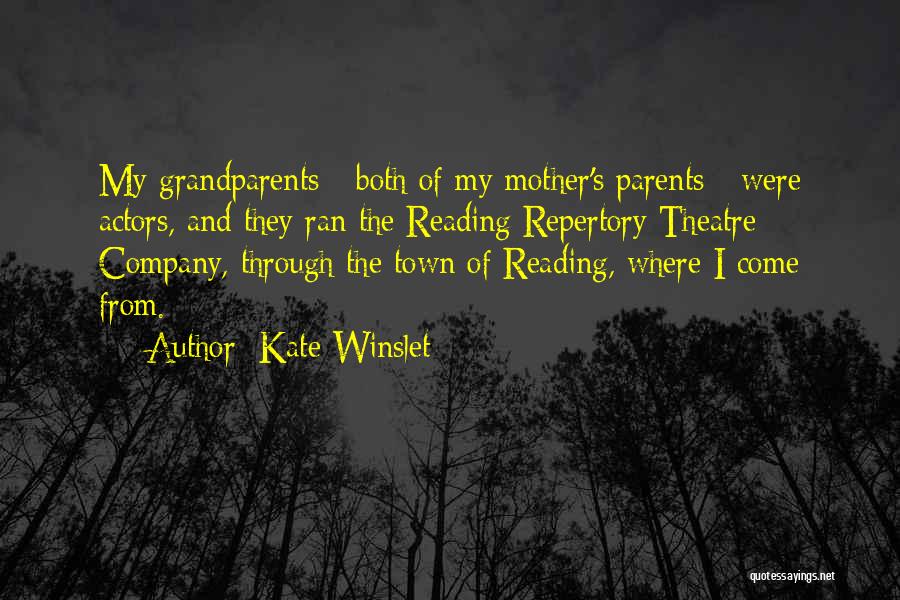 Kate Winslet Quotes: My Grandparents - Both Of My Mother's Parents - Were Actors, And They Ran The Reading Repertory Theatre Company, Through