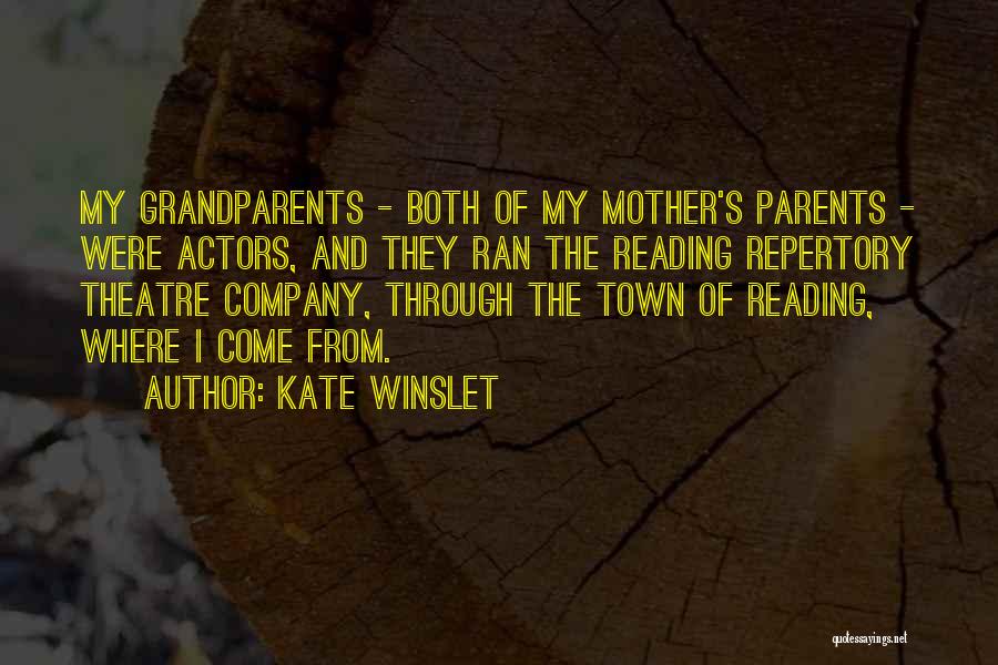 Kate Winslet Quotes: My Grandparents - Both Of My Mother's Parents - Were Actors, And They Ran The Reading Repertory Theatre Company, Through