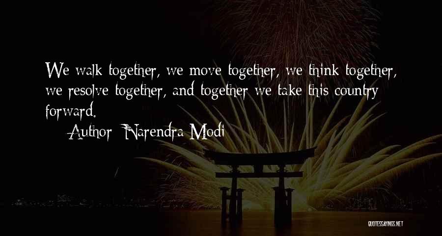 Narendra Modi Quotes: We Walk Together, We Move Together, We Think Together, We Resolve Together, And Together We Take This Country Forward.