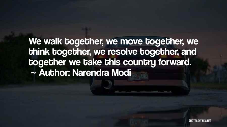 Narendra Modi Quotes: We Walk Together, We Move Together, We Think Together, We Resolve Together, And Together We Take This Country Forward.
