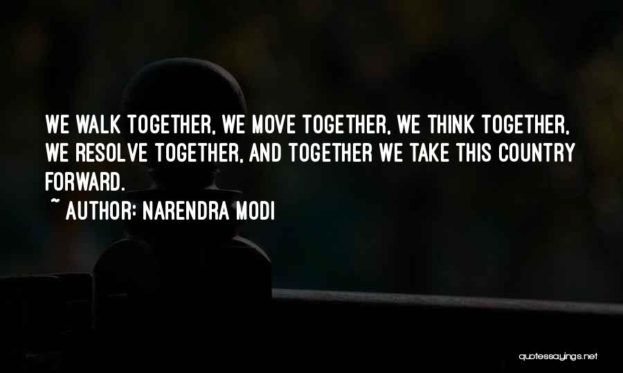 Narendra Modi Quotes: We Walk Together, We Move Together, We Think Together, We Resolve Together, And Together We Take This Country Forward.