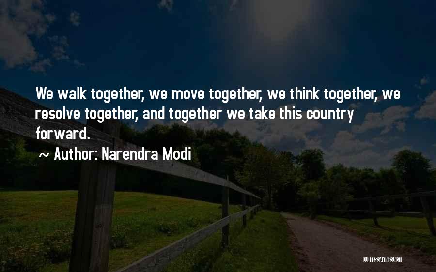 Narendra Modi Quotes: We Walk Together, We Move Together, We Think Together, We Resolve Together, And Together We Take This Country Forward.