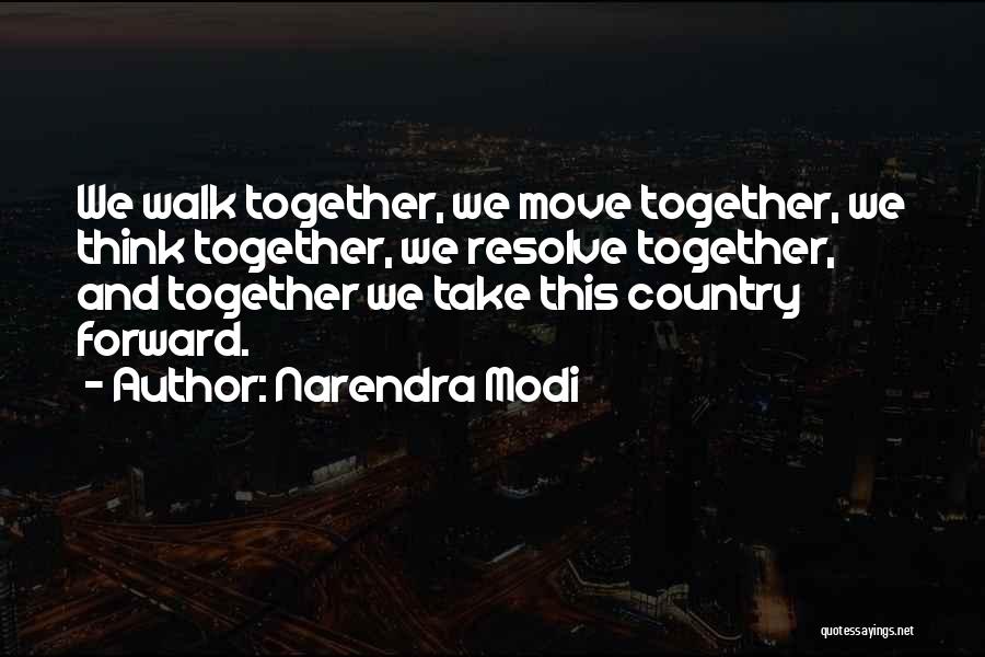 Narendra Modi Quotes: We Walk Together, We Move Together, We Think Together, We Resolve Together, And Together We Take This Country Forward.