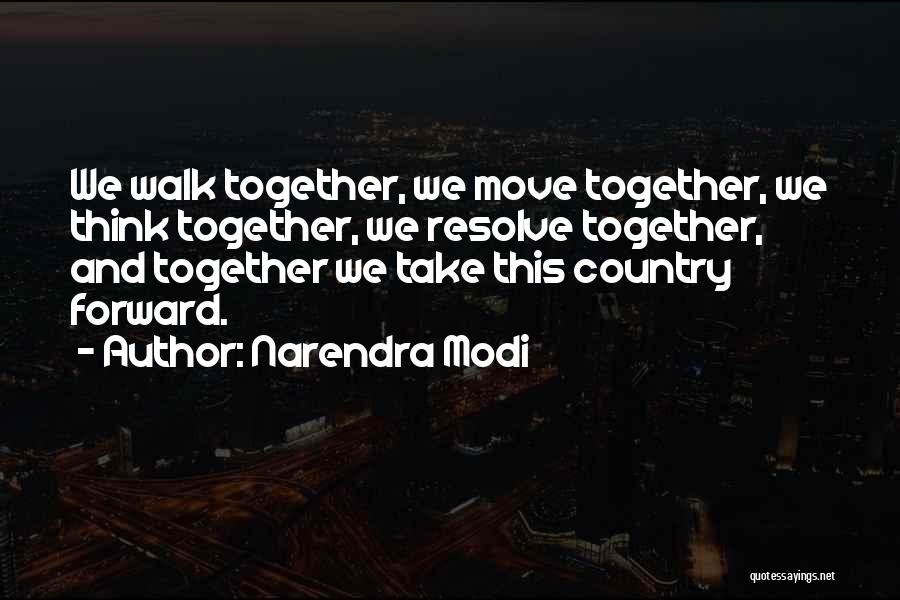 Narendra Modi Quotes: We Walk Together, We Move Together, We Think Together, We Resolve Together, And Together We Take This Country Forward.