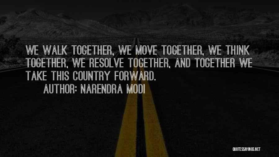 Narendra Modi Quotes: We Walk Together, We Move Together, We Think Together, We Resolve Together, And Together We Take This Country Forward.