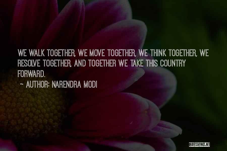 Narendra Modi Quotes: We Walk Together, We Move Together, We Think Together, We Resolve Together, And Together We Take This Country Forward.