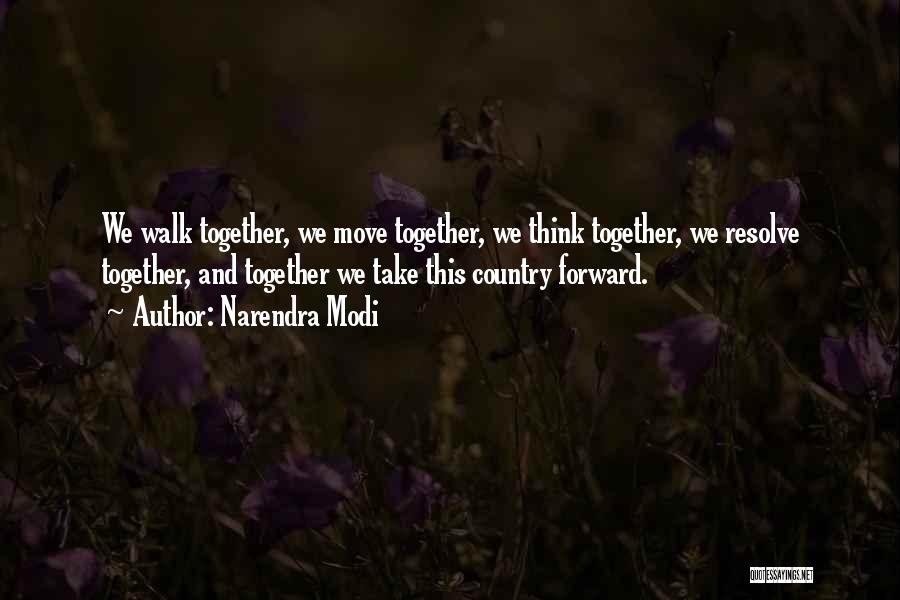 Narendra Modi Quotes: We Walk Together, We Move Together, We Think Together, We Resolve Together, And Together We Take This Country Forward.