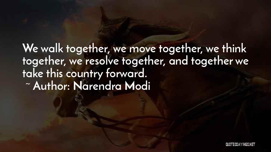 Narendra Modi Quotes: We Walk Together, We Move Together, We Think Together, We Resolve Together, And Together We Take This Country Forward.