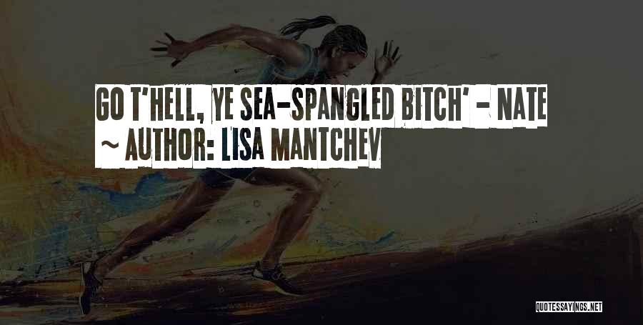 Lisa Mantchev Quotes: Go T'hell, Ye Sea-spangled Bitch' - Nate