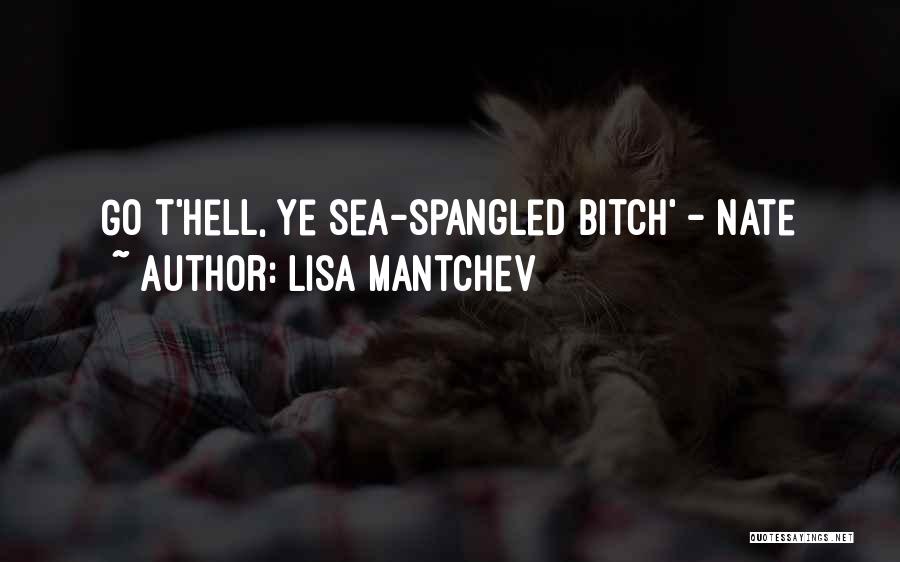 Lisa Mantchev Quotes: Go T'hell, Ye Sea-spangled Bitch' - Nate