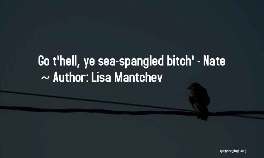 Lisa Mantchev Quotes: Go T'hell, Ye Sea-spangled Bitch' - Nate