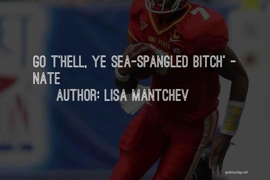 Lisa Mantchev Quotes: Go T'hell, Ye Sea-spangled Bitch' - Nate