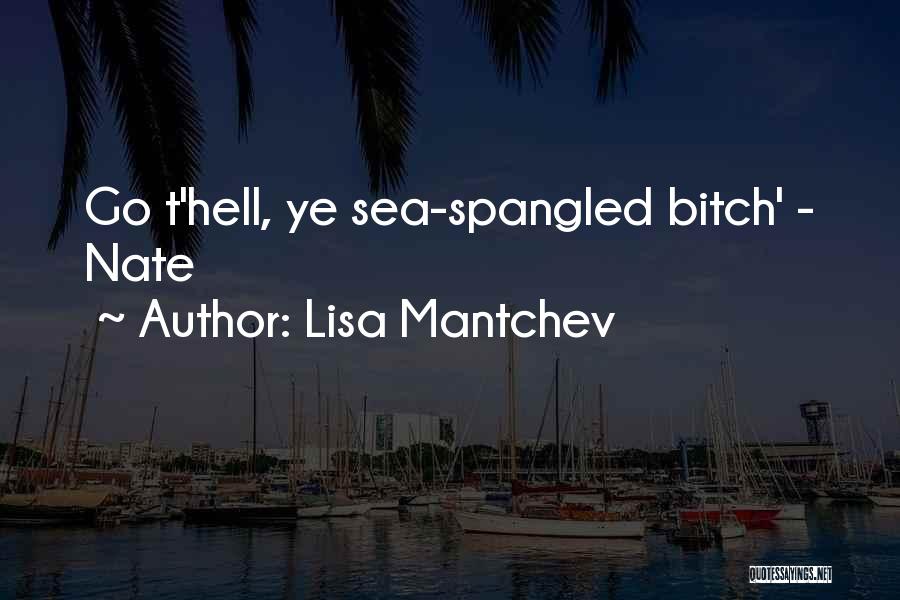 Lisa Mantchev Quotes: Go T'hell, Ye Sea-spangled Bitch' - Nate