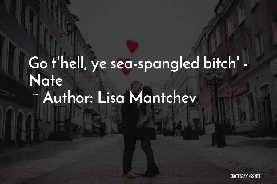 Lisa Mantchev Quotes: Go T'hell, Ye Sea-spangled Bitch' - Nate