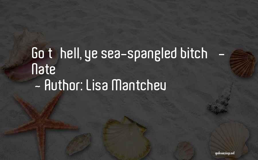 Lisa Mantchev Quotes: Go T'hell, Ye Sea-spangled Bitch' - Nate