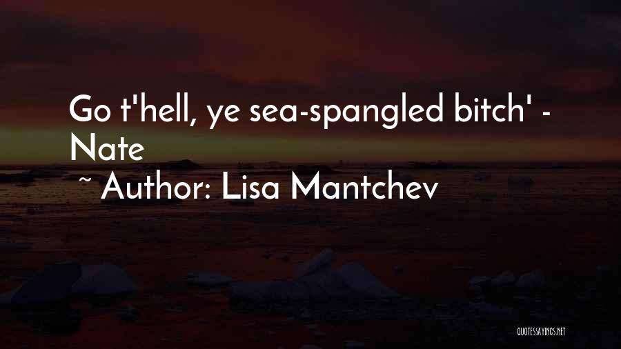 Lisa Mantchev Quotes: Go T'hell, Ye Sea-spangled Bitch' - Nate