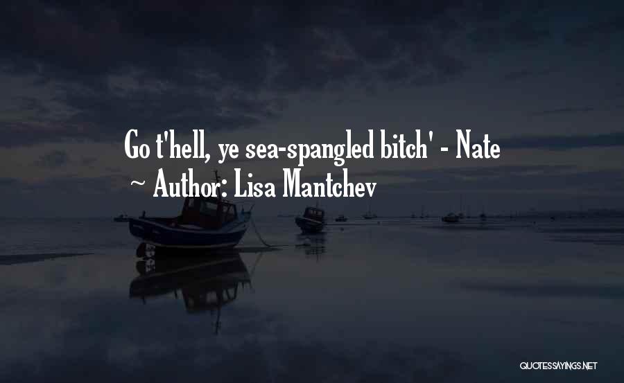 Lisa Mantchev Quotes: Go T'hell, Ye Sea-spangled Bitch' - Nate