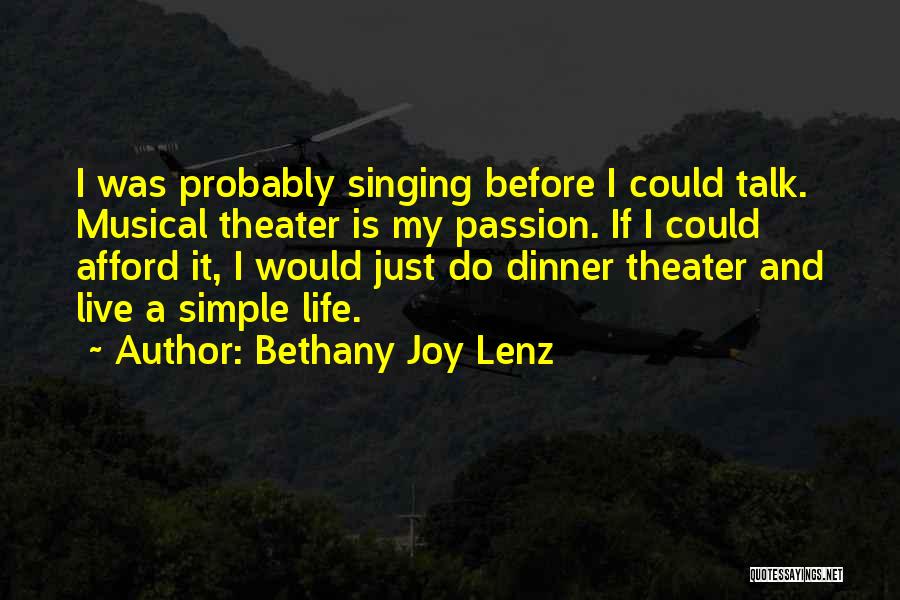 Bethany Joy Lenz Quotes: I Was Probably Singing Before I Could Talk. Musical Theater Is My Passion. If I Could Afford It, I Would