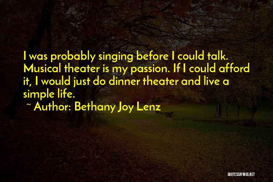 Bethany Joy Lenz Quotes: I Was Probably Singing Before I Could Talk. Musical Theater Is My Passion. If I Could Afford It, I Would
