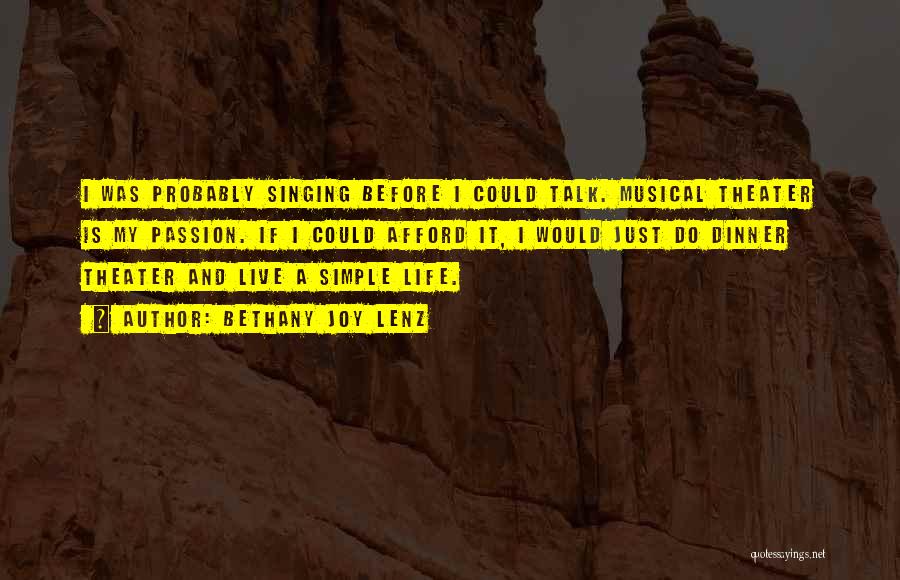 Bethany Joy Lenz Quotes: I Was Probably Singing Before I Could Talk. Musical Theater Is My Passion. If I Could Afford It, I Would
