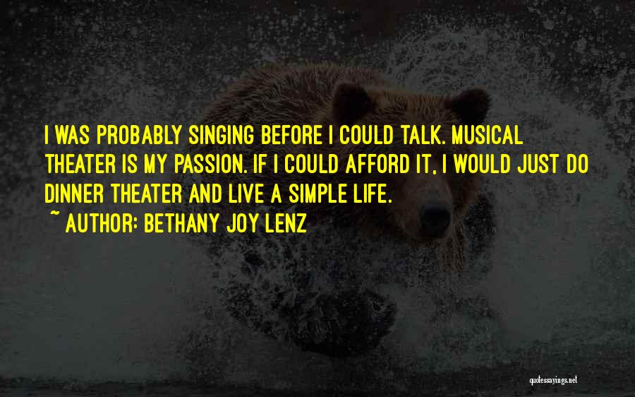 Bethany Joy Lenz Quotes: I Was Probably Singing Before I Could Talk. Musical Theater Is My Passion. If I Could Afford It, I Would