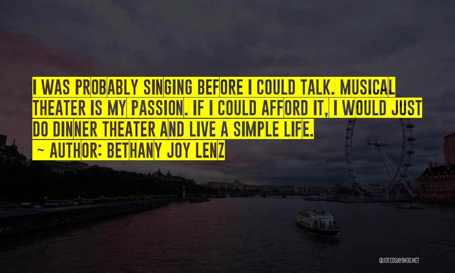 Bethany Joy Lenz Quotes: I Was Probably Singing Before I Could Talk. Musical Theater Is My Passion. If I Could Afford It, I Would