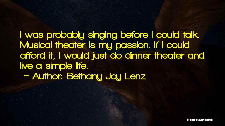 Bethany Joy Lenz Quotes: I Was Probably Singing Before I Could Talk. Musical Theater Is My Passion. If I Could Afford It, I Would
