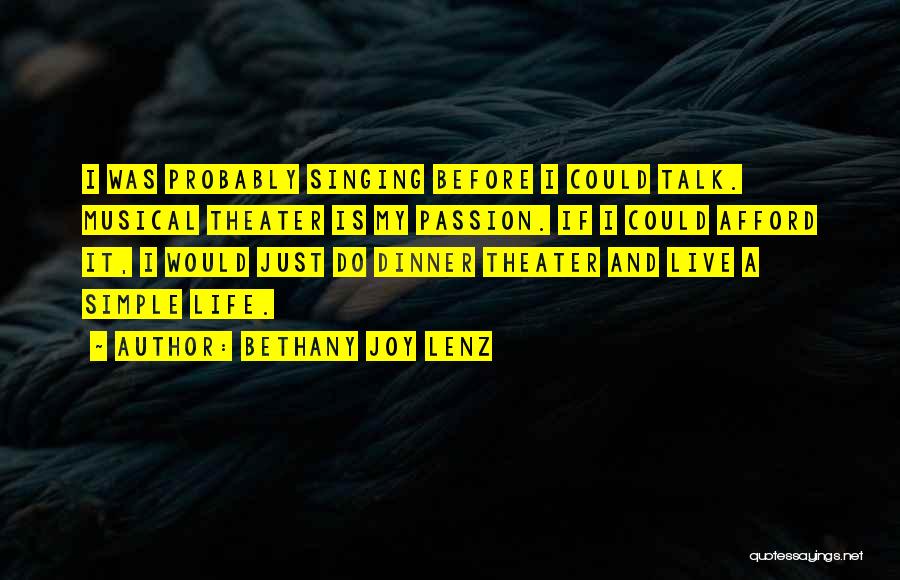 Bethany Joy Lenz Quotes: I Was Probably Singing Before I Could Talk. Musical Theater Is My Passion. If I Could Afford It, I Would