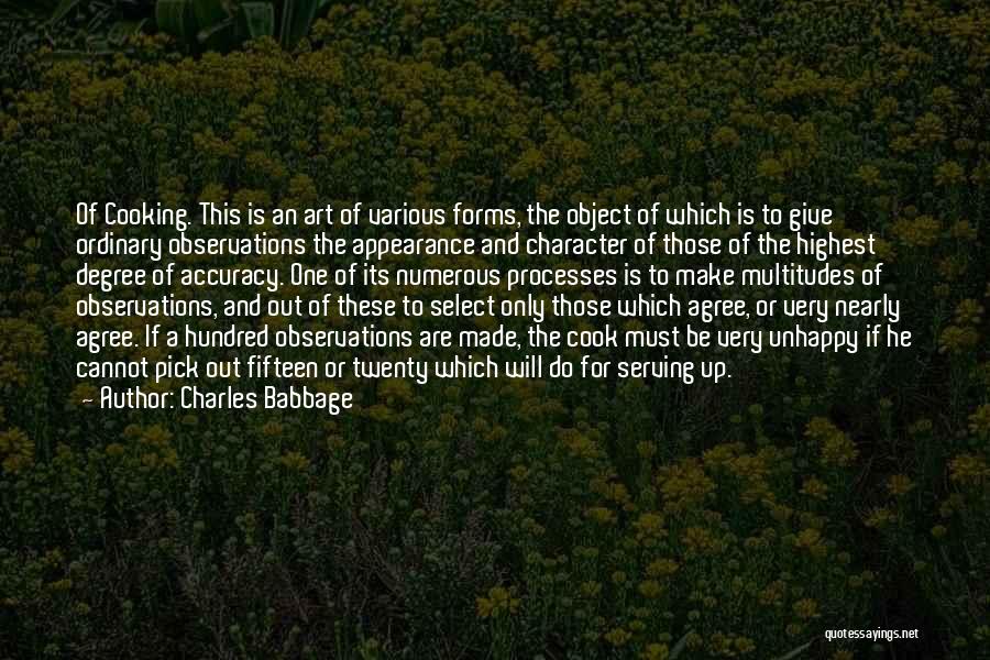 Charles Babbage Quotes: Of Cooking. This Is An Art Of Various Forms, The Object Of Which Is To Give Ordinary Observations The Appearance