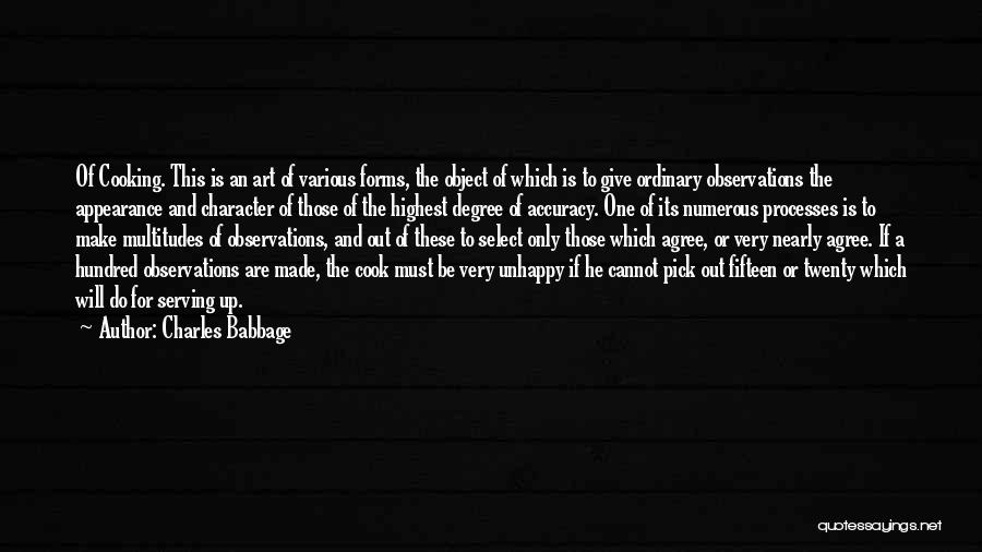 Charles Babbage Quotes: Of Cooking. This Is An Art Of Various Forms, The Object Of Which Is To Give Ordinary Observations The Appearance