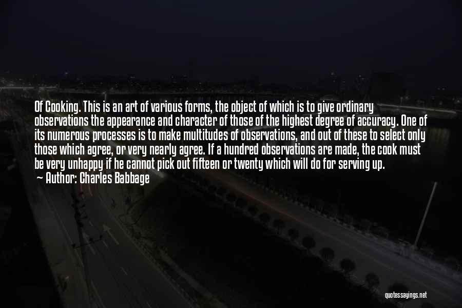 Charles Babbage Quotes: Of Cooking. This Is An Art Of Various Forms, The Object Of Which Is To Give Ordinary Observations The Appearance