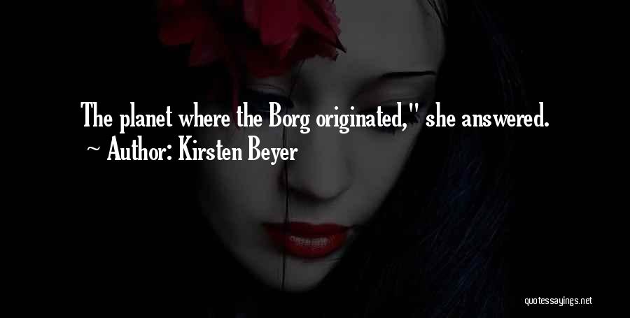 Kirsten Beyer Quotes: The Planet Where The Borg Originated, She Answered.