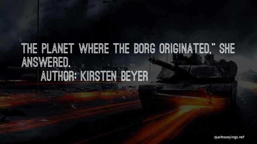 Kirsten Beyer Quotes: The Planet Where The Borg Originated, She Answered.
