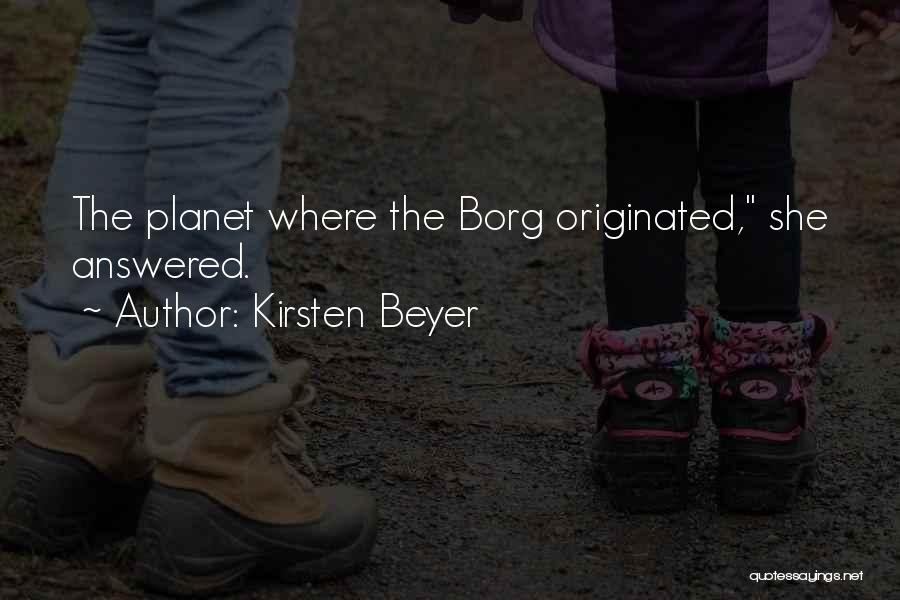 Kirsten Beyer Quotes: The Planet Where The Borg Originated, She Answered.