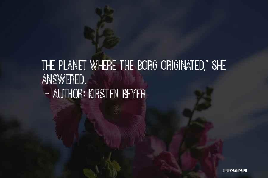 Kirsten Beyer Quotes: The Planet Where The Borg Originated, She Answered.
