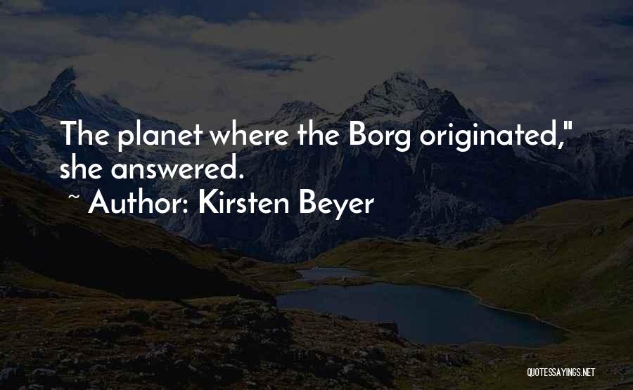 Kirsten Beyer Quotes: The Planet Where The Borg Originated, She Answered.